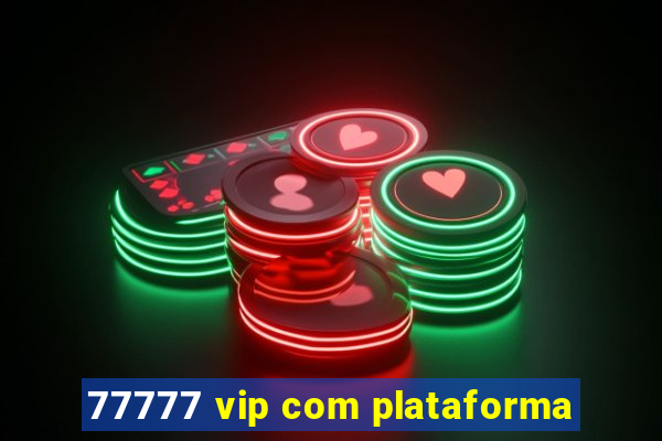 77777 vip com plataforma